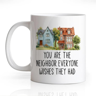 Taza de cerámica doble cara con texto "You Are The Neighbor Everyone Wishes They Had" para hombre y mujer