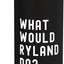Bottella de agua aislada acero inoxidable What Would Ryland Do