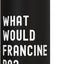 Botella de agua acero inoxidable aislada What Would Francine Do