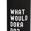 Bottella de agua acero inoxidable What Would Dora Do