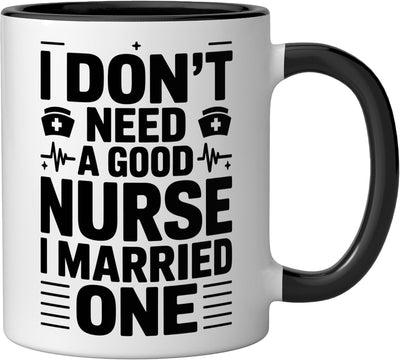 Taza de cerámica Nursing Wife, I Don't Need A Good Nurse I Married One Negro/Blanco