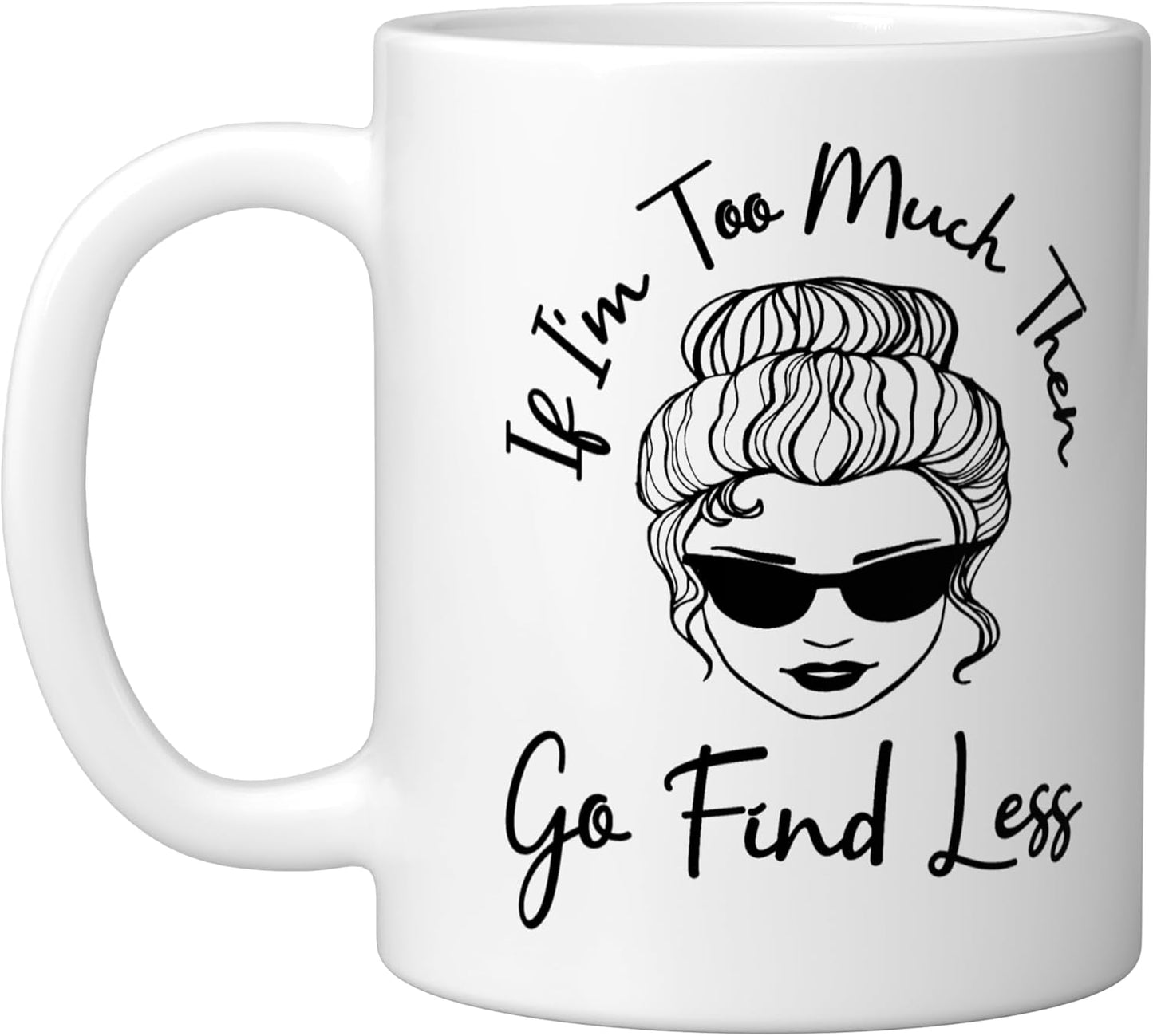 Taza cerámica divertida con mensaje 'Si soy demasiado busca un moño menos desordenado', blanca