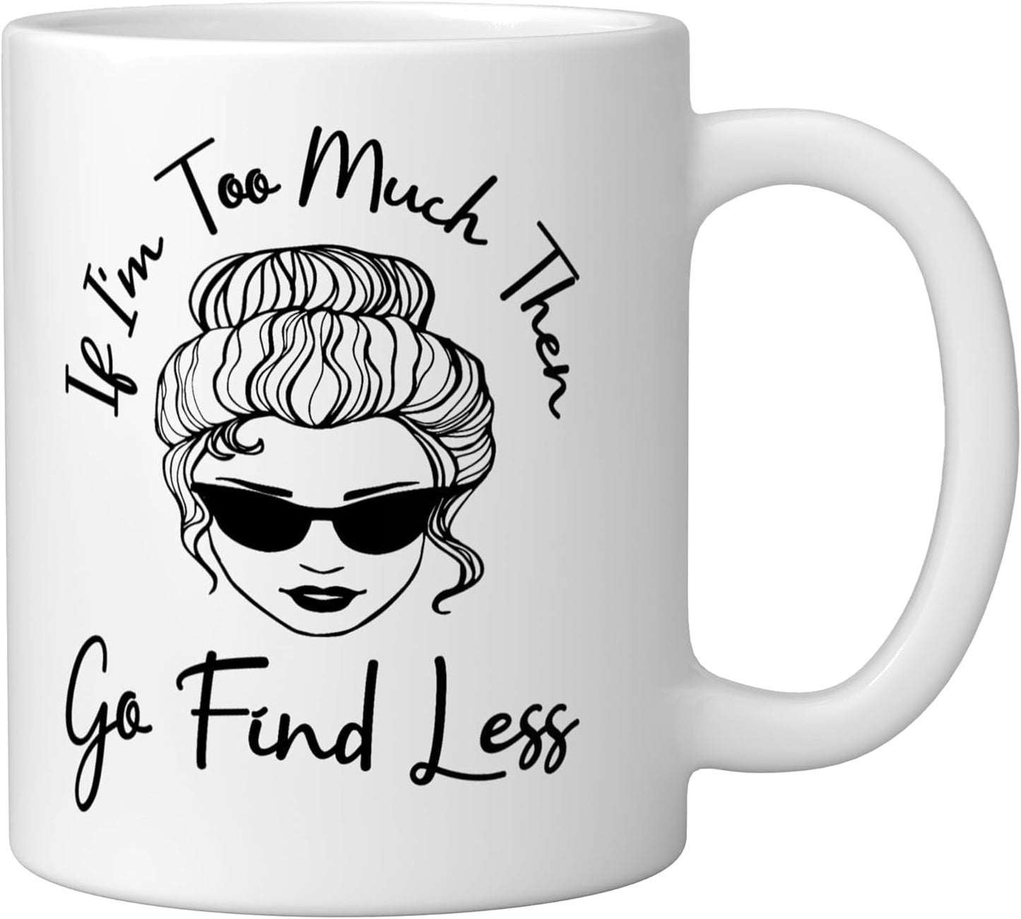 Taza cerámica divertida con mensaje 'Si soy demasiado busca un moño menos desordenado', blanca