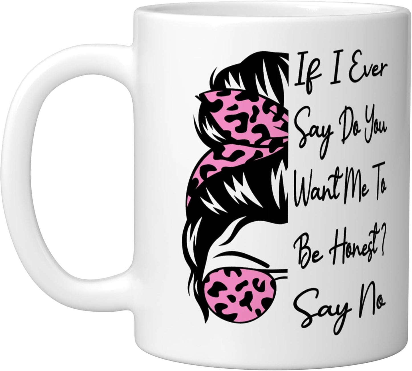 Taza de cerámica blanca If I Ever Say Do You Want Me To Be Honest Say No