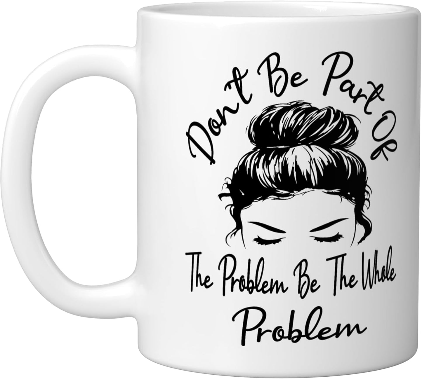 Taza cerámica divertida blanca Don't Be Part Of The Problem Be The Whole Problem