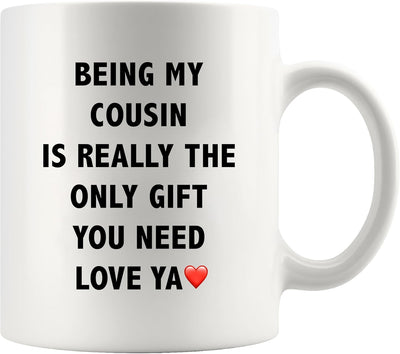 Taza de cerámica con texto en inglés Being My Cousin Is Really The Only Gift You Need Love Ya Cousin Regalo para reunión familiar cumpleaños San Valentín Navidad