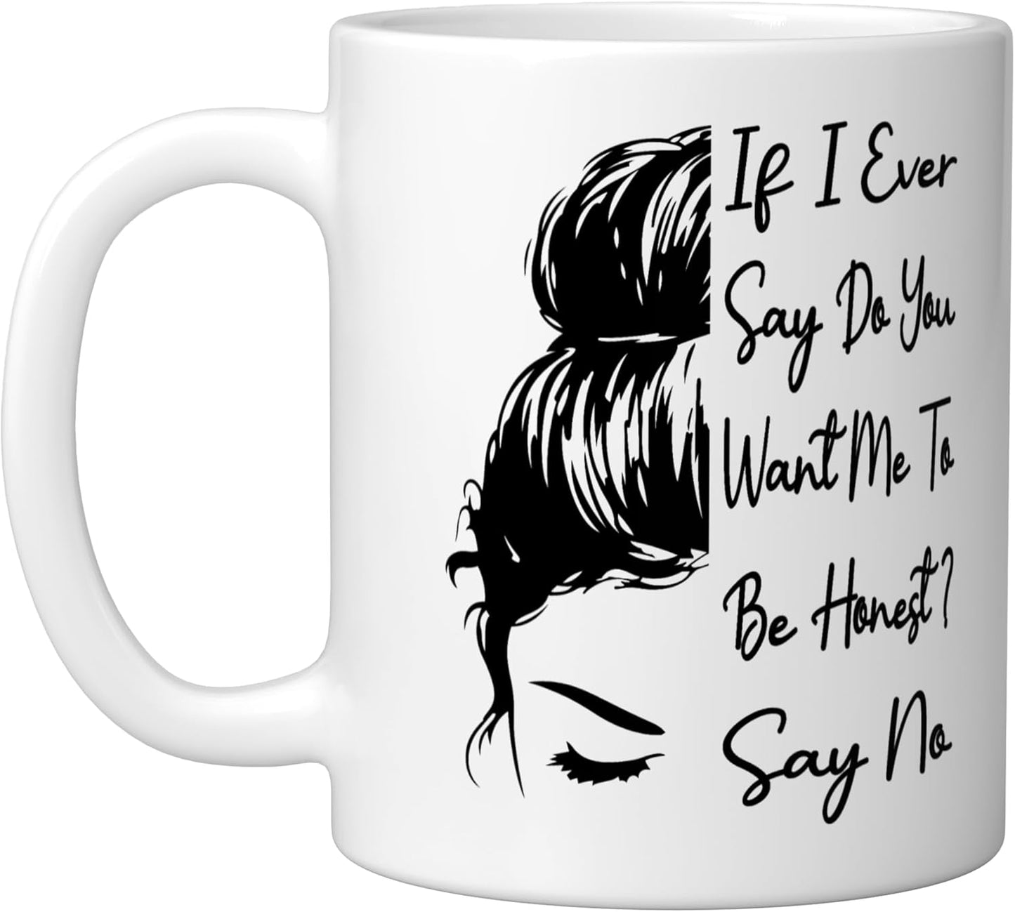 Taza de cerámica blanca If I Ever Say Do You Want Me To Be Honest Say No