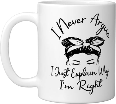 Taza de cerámica blanca I Never Argue I Just Explain Why I'm Right
