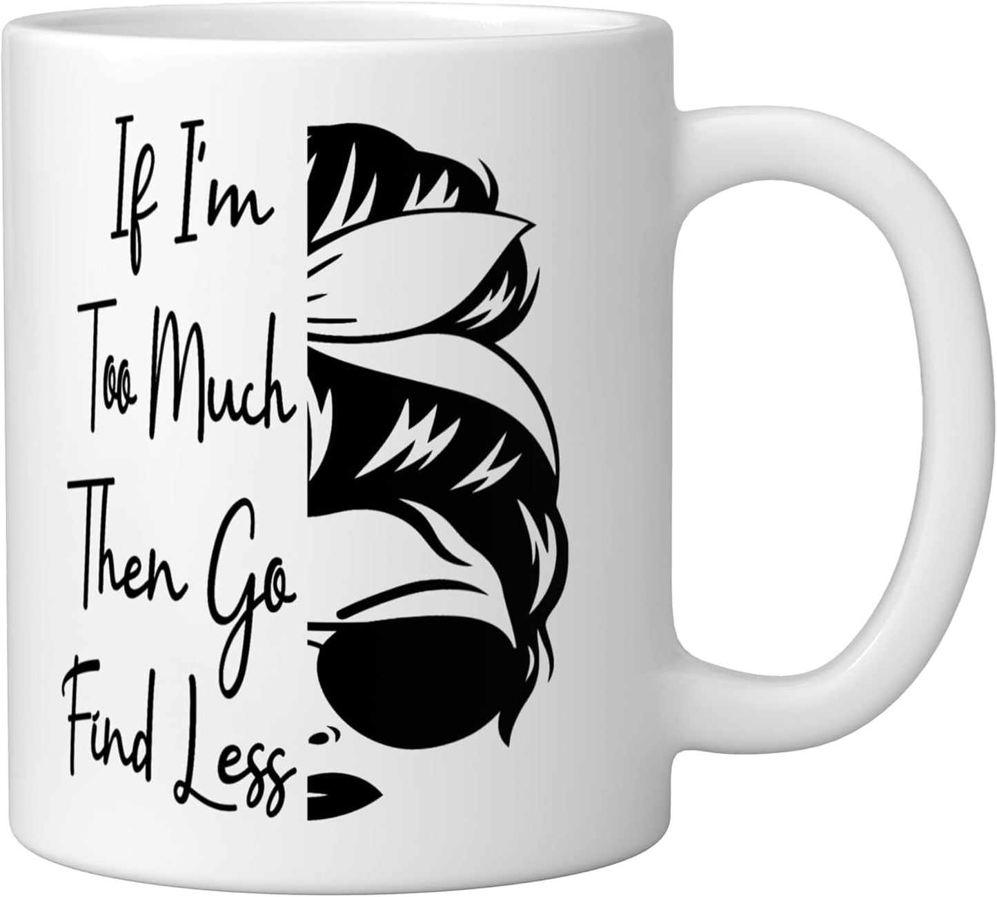 Taza cerámica divertida con mensaje 'Si soy demasiado busca un moño menos desordenado', blanca