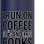 Bottella de agua acero inoxidable aislada I Run On Coffee And Books