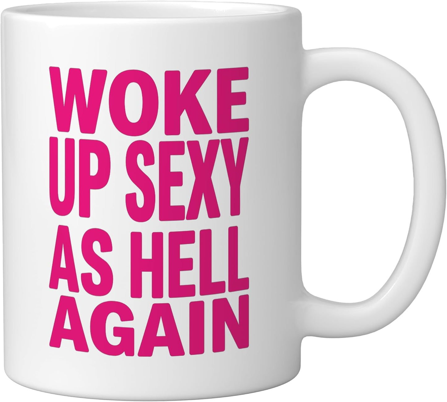 Taza cerámica para mujer con frase divertida 'Woke Up Sexy As Hell Again'