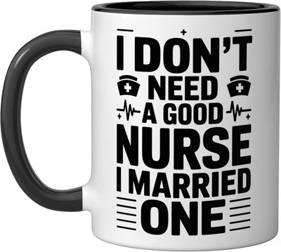 Taza de cerámica Nursing Wife, I Don't Need A Good Nurse I Married One Negro/Blanco
