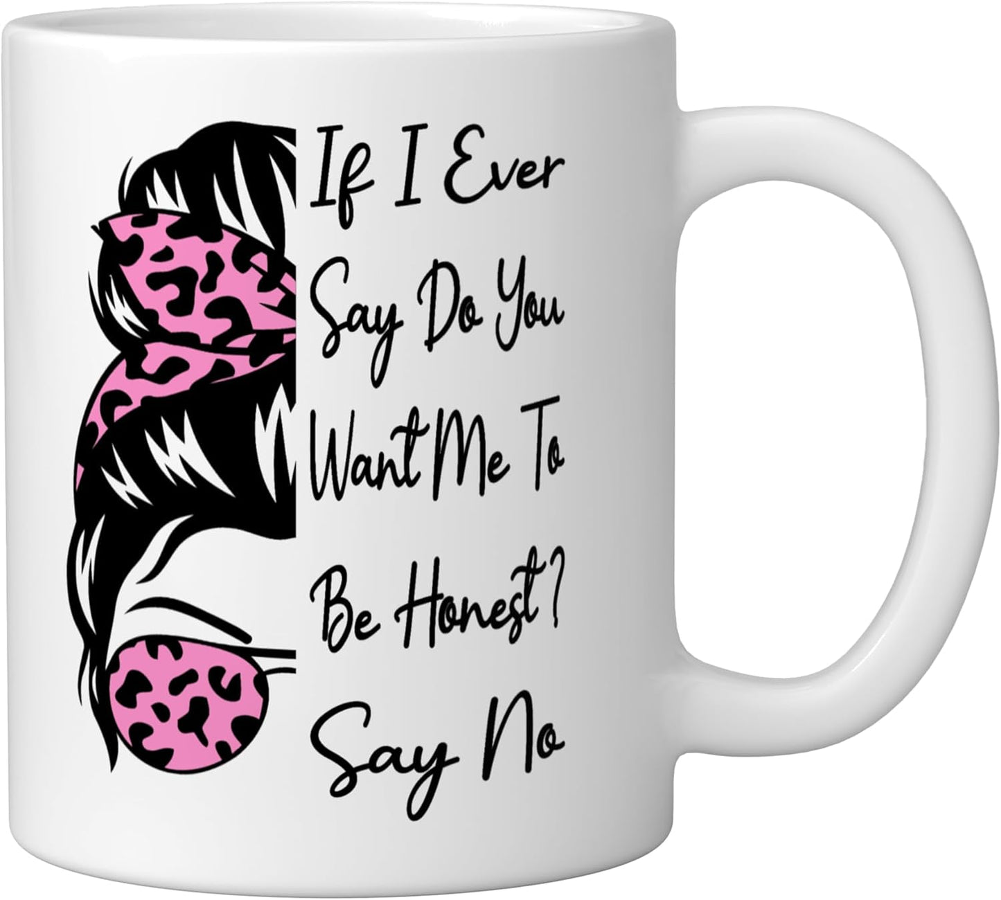 Taza de cerámica blanca If I Ever Say Do You Want Me To Be Honest Say No