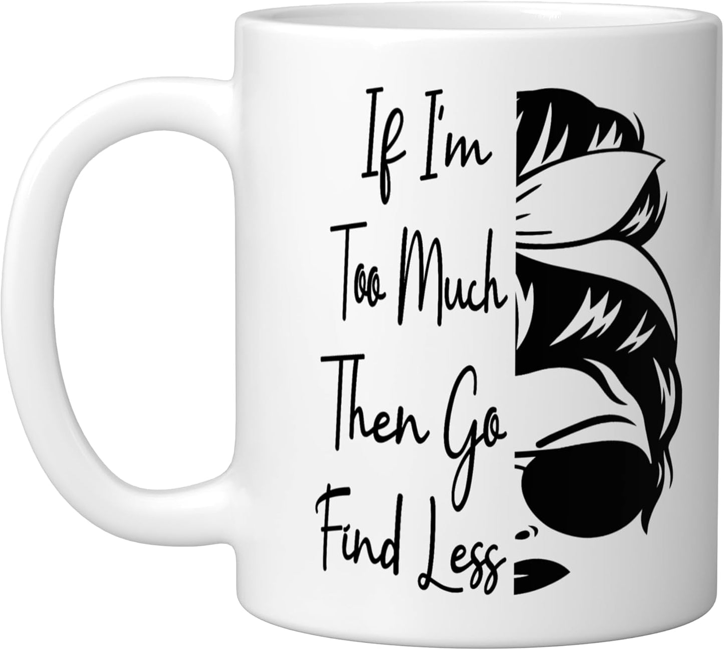 Taza cerámica divertida con mensaje 'Si soy demasiado busca un moño menos desordenado', blanca