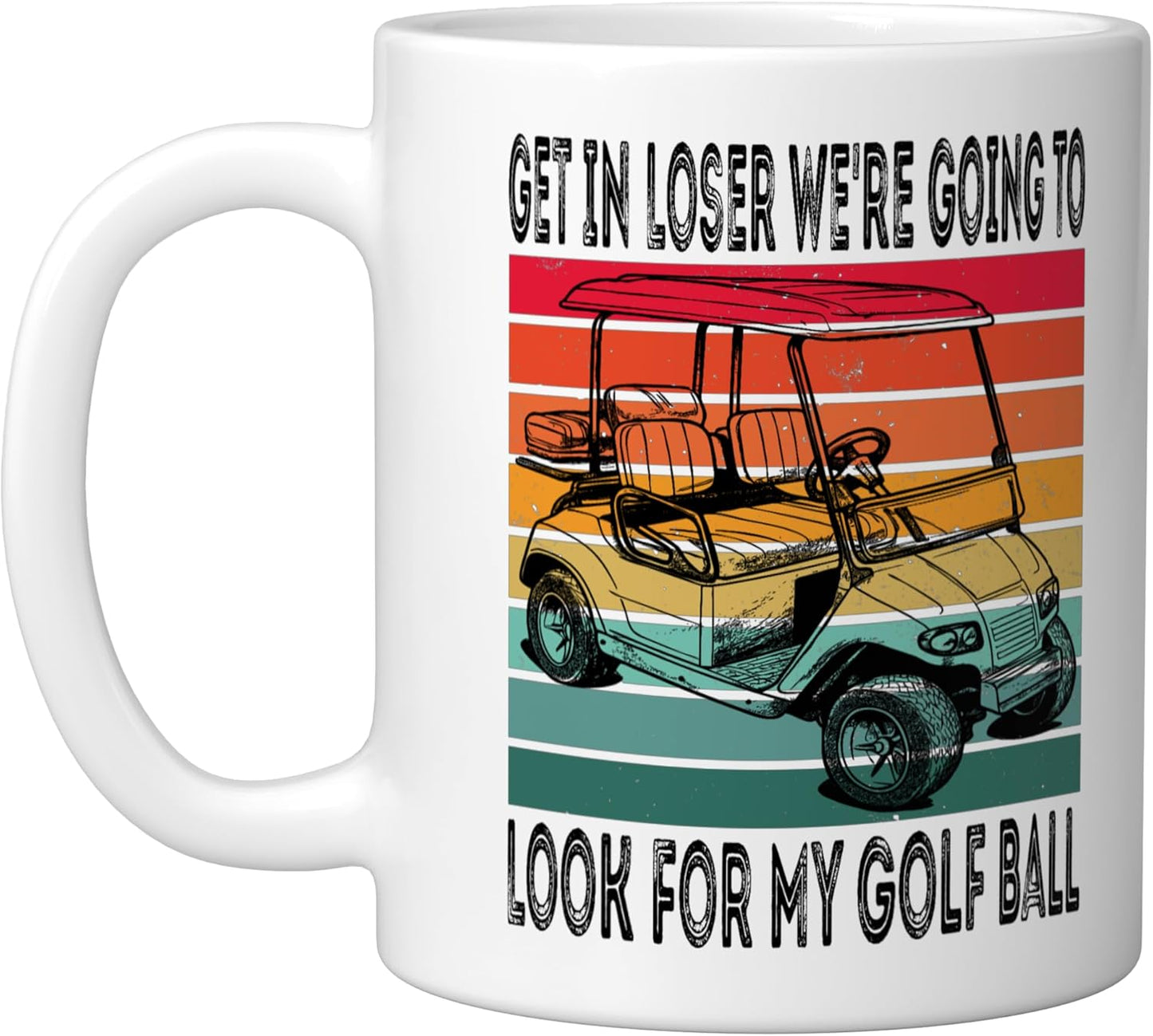 Taza cerámica para golfista blanco Get In Loser We're Going To Look For My Golf Ball