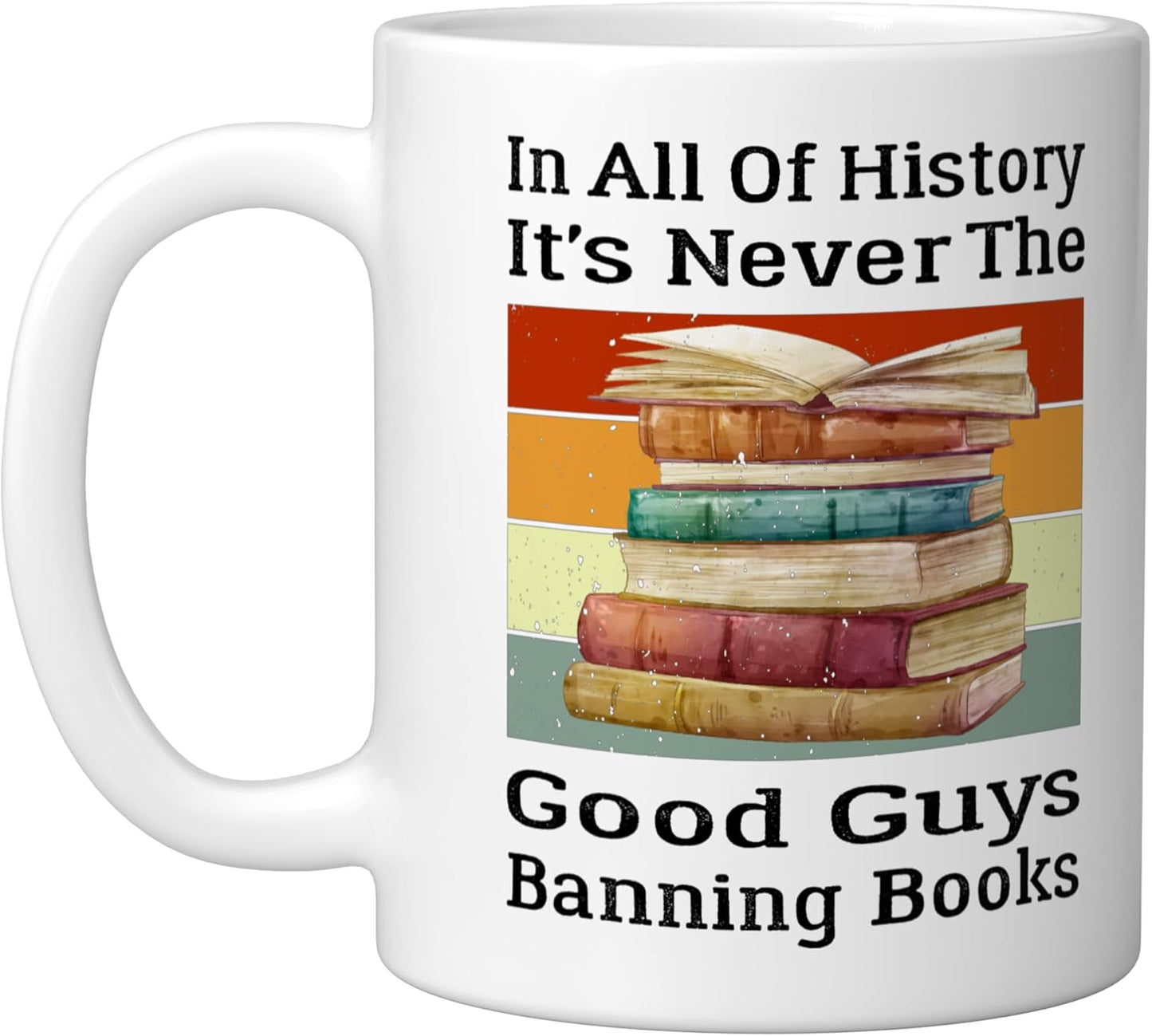 Taza de cerámica blanca In All Of History It's Never The Good Guys Banning Books