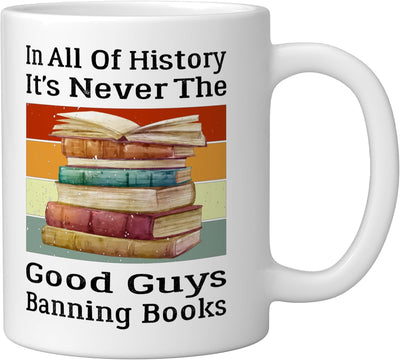 Taza de cerámica blanca In All Of History It's Never The Good Guys Banning Books