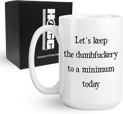 Taza de café sarcástica Let's Keep the Dumbfuckery to a Minimum Today 15 oz