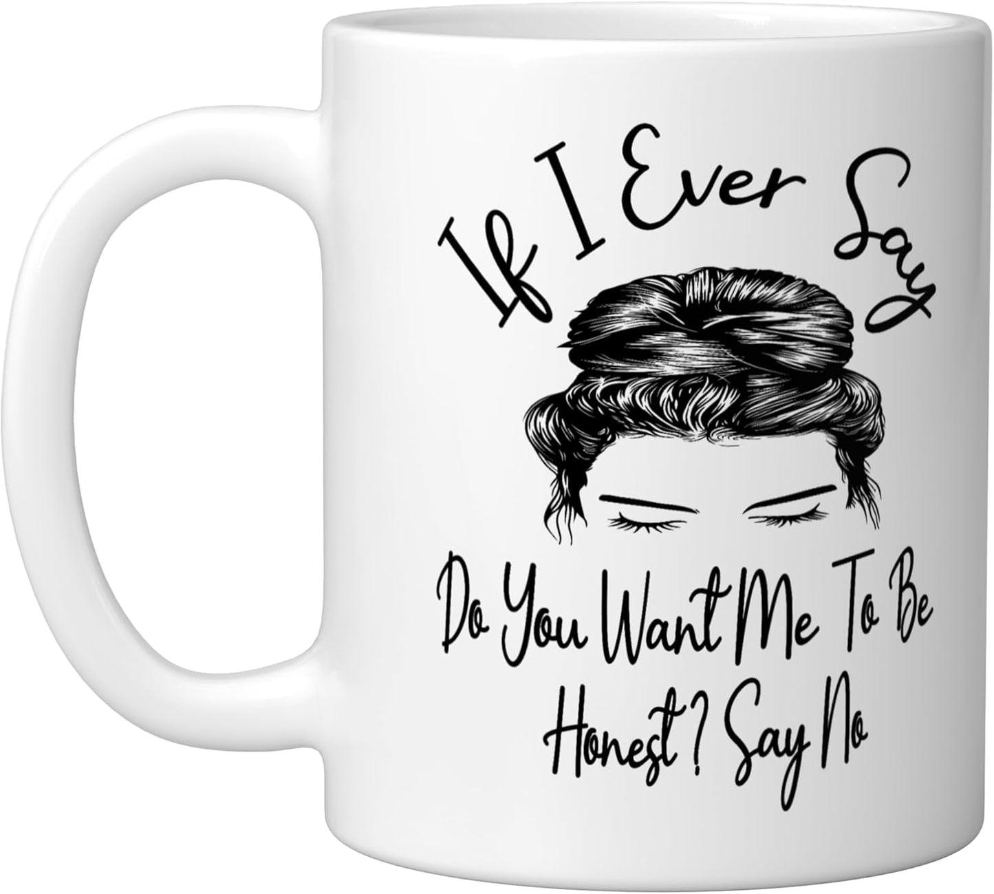 Taza de cerámica blanca If I Ever Say Do You Want Me To Be Honest Say No