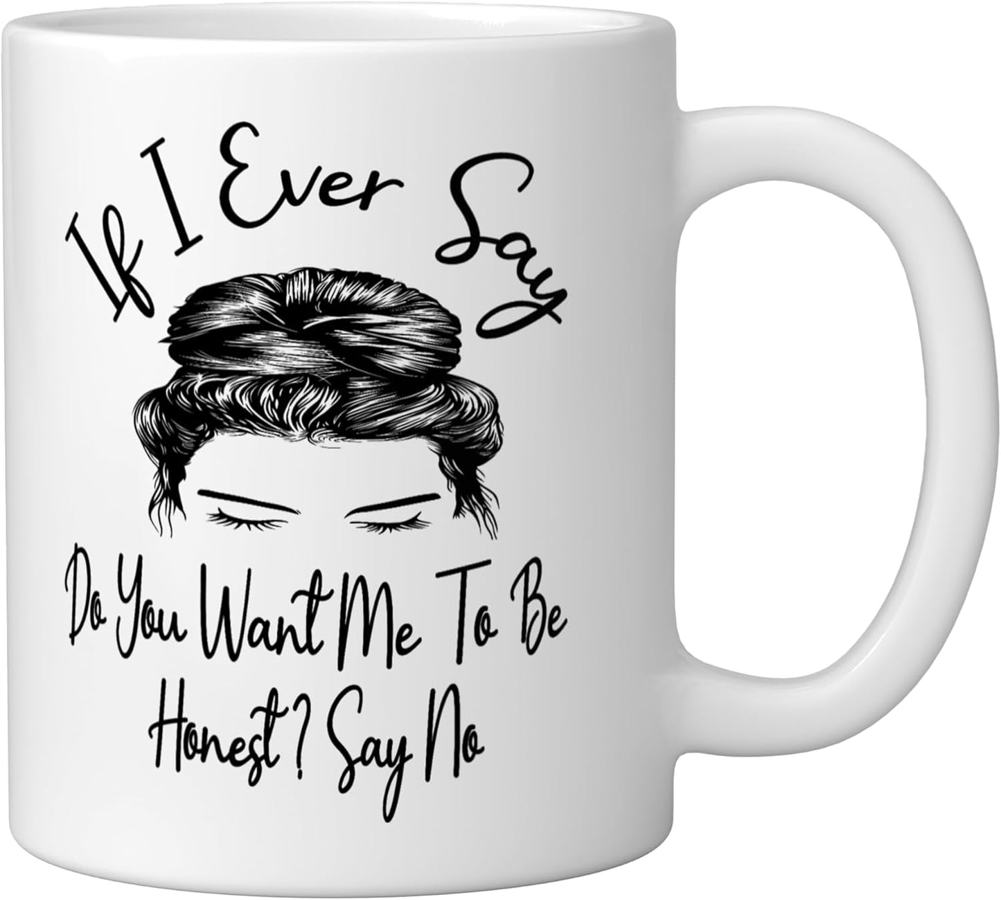 Taza de cerámica blanca If I Ever Say Do You Want Me To Be Honest Say No