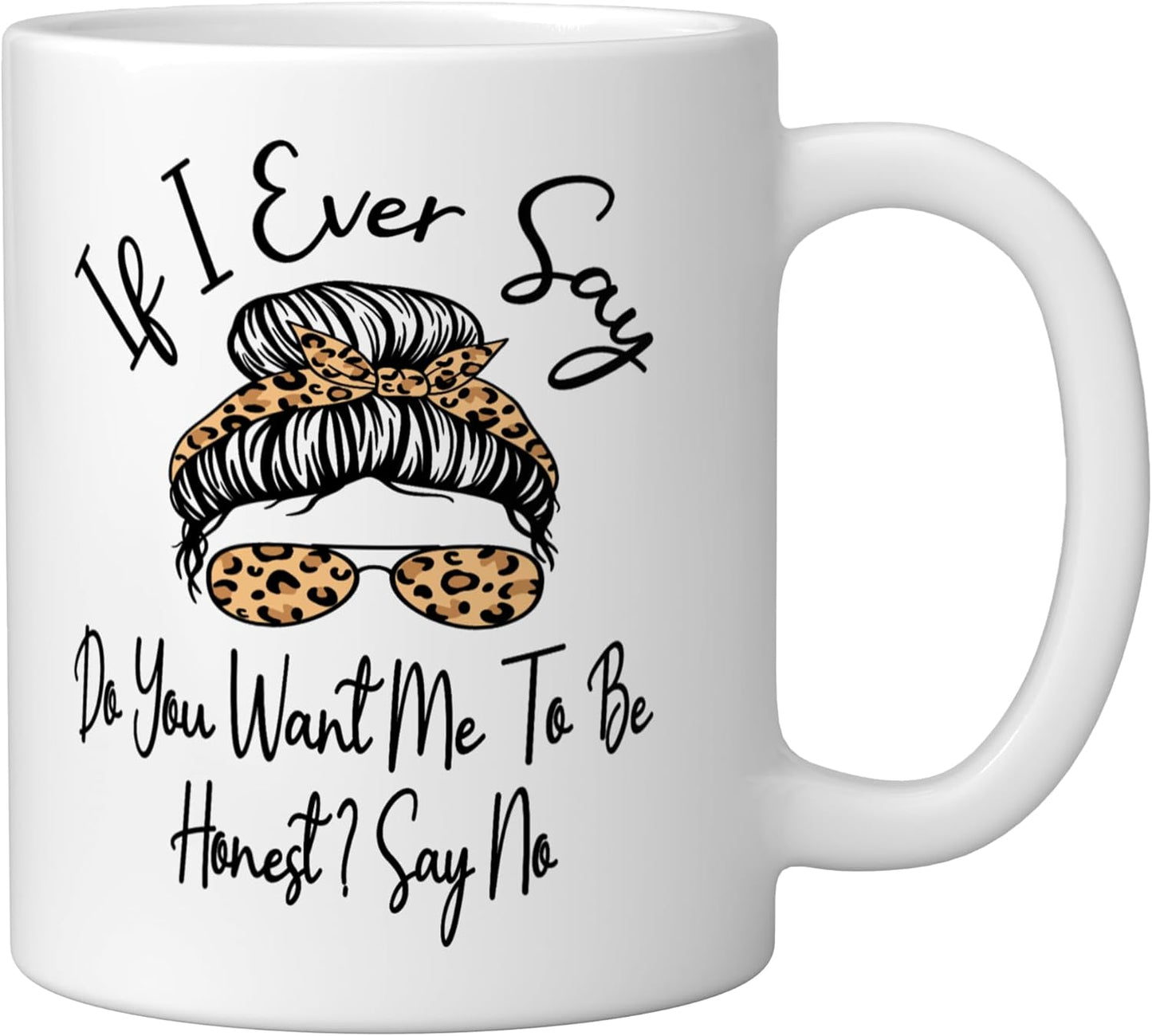 Taza de cerámica blanca If I Ever Say Do You Want Me To Be Honest Say No