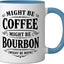 Taza cerámica azul/blanco Might Be Coffee o Bourbon