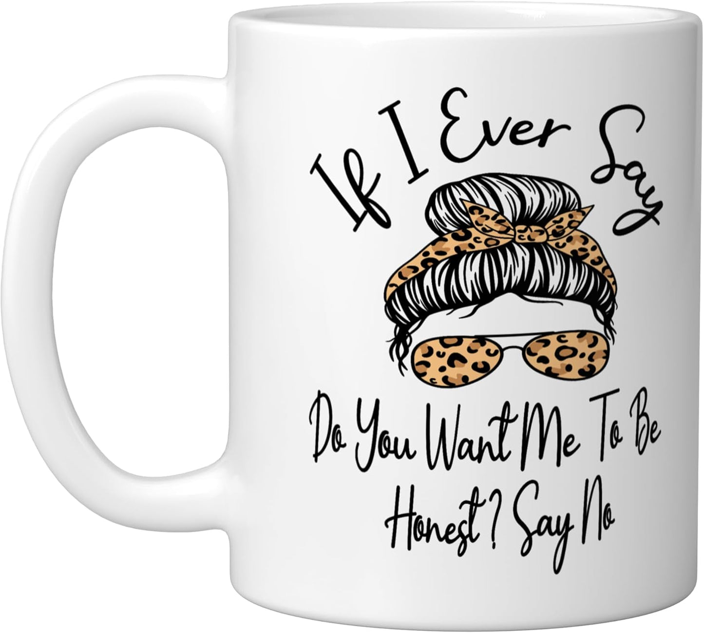 Taza de cerámica blanca If I Ever Say Do You Want Me To Be Honest Say No