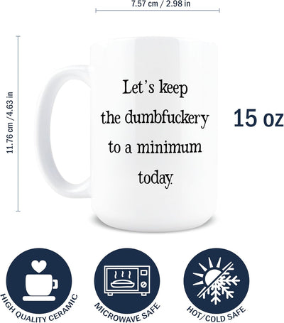 Taza de café sarcástica Let's Keep the Dumbfuckery to a Minimum Today 15 oz