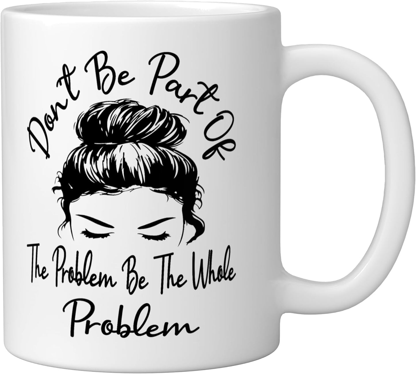Taza cerámica divertida blanca Don't Be Part Of The Problem Be The Whole Problem