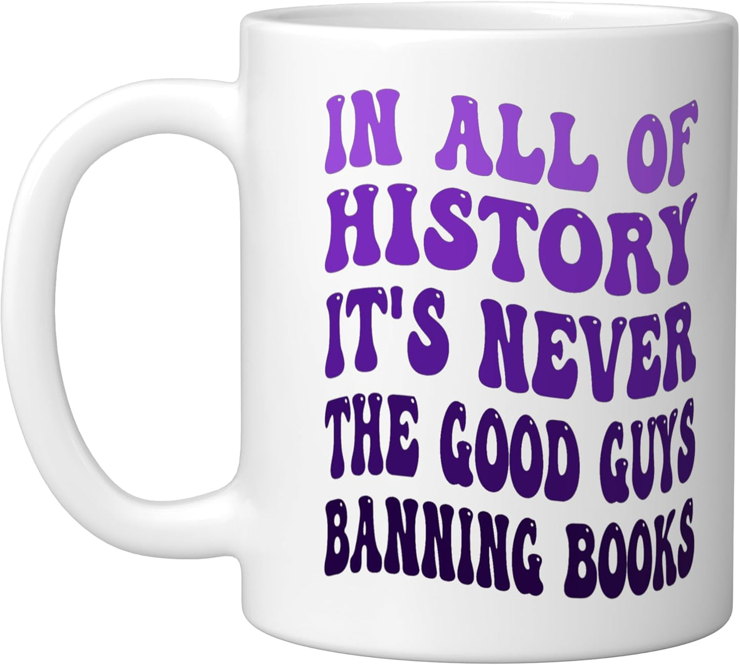 Taza de cerámica blanca In All Of History It's Never The Good Guys Banning Books